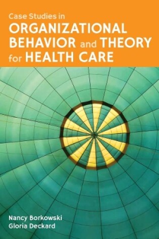 Cover of Case Studies in Organizational Behavior and Theory for Health Care