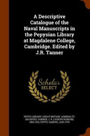 Cover of A Descriptive Catalogue of the Naval Manuscripts in the Pepysian Library at Magdalene College, Cambridge. Edited by J.R. Tanner