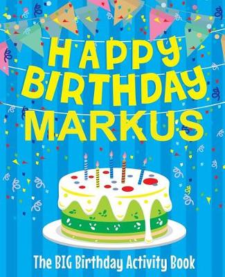 Book cover for Happy Birthday Markus - The Big Birthday Activity Book