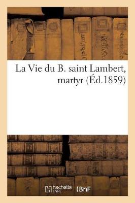 Cover of La Vie Du B. Saint Lambert, Martyr