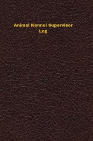 Cover of Animal Kennel Supervisor Log