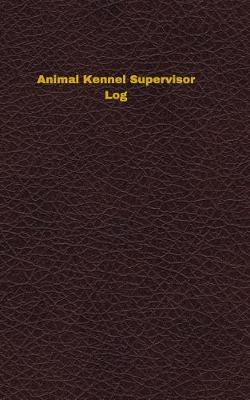 Book cover for Animal Kennel Supervisor Log
