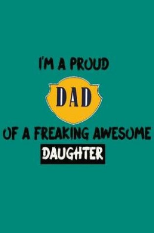 Cover of I'm A Proud Dad Of a Freaking Awesome Daughter