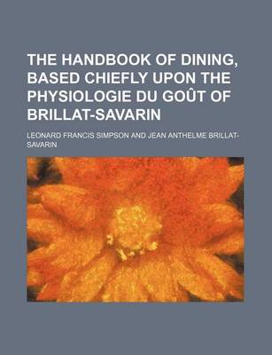 Book cover for The Handbook of Dining, Based Chiefly Upon the Physiologie Du Gout of Brillat-Savarin