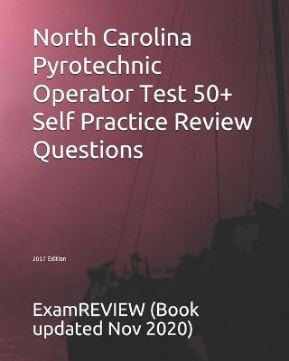 Book cover for North Carolina Pyrotechnic Operator Test 50+ Self Practice Review Questions 2017 Edition