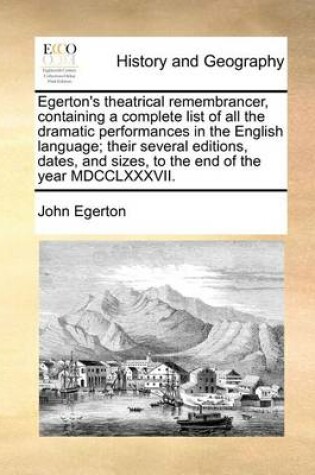 Cover of Egerton's Theatrical Remembrancer, Containing a Complete List of All the Dramatic Performances in the English Language; Their Several Editions, Dates, and Sizes, to the End of the Year MDCCLXXXVII.