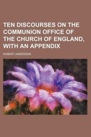 Cover of Ten Discourses on the Communion Office of the Church of England, with an Appendix