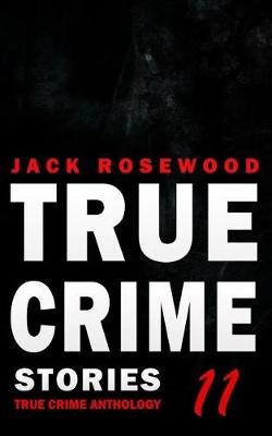 Book cover for True Crime Stories Volume 11