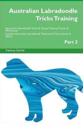 Book cover for Australian Labradoodle Tricks Training Australian Labradoodle Tricks & Games Training Tracker & Workbook. Includes