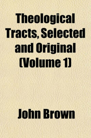 Cover of Theological Tracts, Selected and Original (Volume 1)