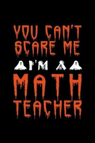 Cover of You Can't Scare Me I'm a Math Teacher