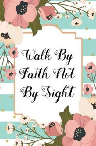 Cover of Walk by Faith not by Sight