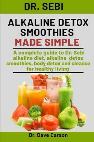 Cover of Dr. Sebi Alkaline Detox Smoothies Made Simple