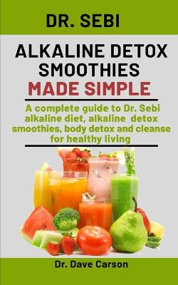 Book cover for Dr. Sebi Alkaline Detox Smoothies Made Simple