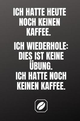 Book cover for Ich Hatte Heute Noch Keinen Kaffee. Ich Wiederhole