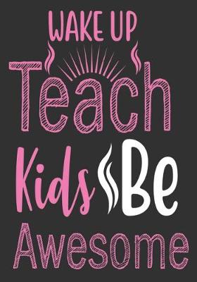 Book cover for Wake up teach kids be awesome