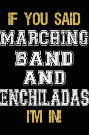 Cover of If You Said Marching Band And Enchiladas I'm In