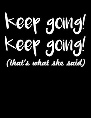 Book cover for Keep Going Keep Going That's What She Said