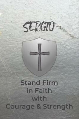 Cover of Sergio Stand Firm in Faith with Courage & Strength