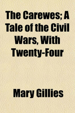 Cover of The Carewes; A Tale of the Civil Wars, with Twenty-Four