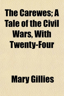 Book cover for The Carewes; A Tale of the Civil Wars, with Twenty-Four