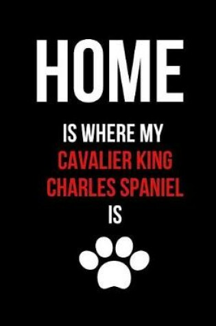 Cover of Home Is Where My Cavalier King Charles Spaniel Is