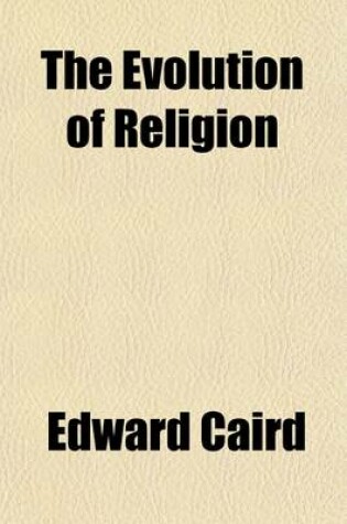 Cover of The Evolution of Religion (Volume 2); The Gifford Lectures Delivered Before the University of St. Andrews in Sessions 1890-91 and 1891-92