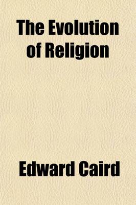 Book cover for The Evolution of Religion (Volume 2); The Gifford Lectures Delivered Before the University of St. Andrews in Sessions 1890-91 and 1891-92