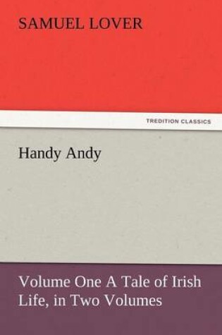 Cover of Handy Andy, Volume One a Tale of Irish Life, in Two Volumes