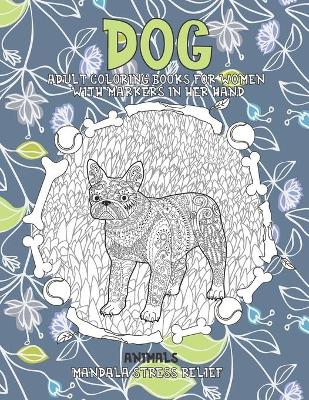 Book cover for Adult Coloring Books for Women with Markers in her hand - Animals - Mandala Stress Relief - Dog