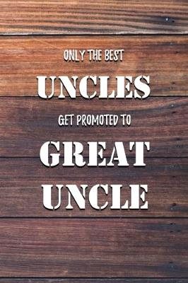 Book cover for Only The Best Uncles Get Promoted To Great Uncle