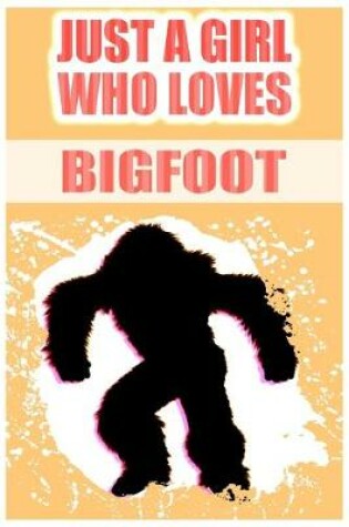 Cover of Just A Girl Who Loves Bigfoot