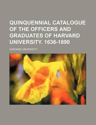 Book cover for Quinquennial Catalogue of the Officers and Graduates of Harvard University. 1636-1890