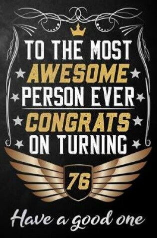 Cover of To The Most Awesome Person Ever Congrats On Turning 76 Have A Good One