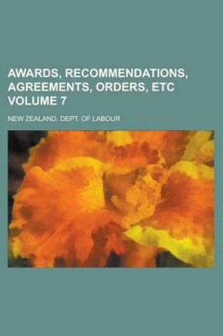 Cover of Awards, Recommendations, Agreements, Orders, Etc Volume 7