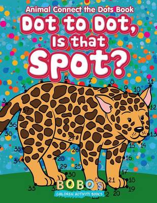 Book cover for Dot to Dot, Is That Spot? Animal Connect the Dots Book