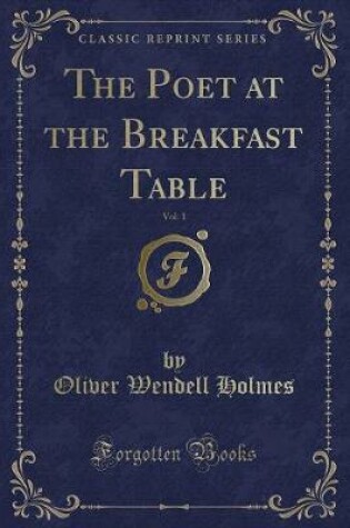 Cover of The Poet at the Breakfast Table, Vol. 1 (Classic Reprint)