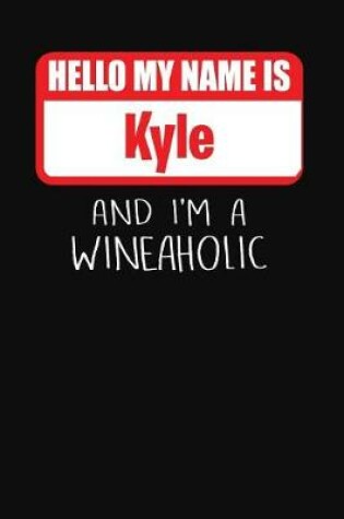 Cover of Hello My Name is Kyle And I'm A Wineaholic