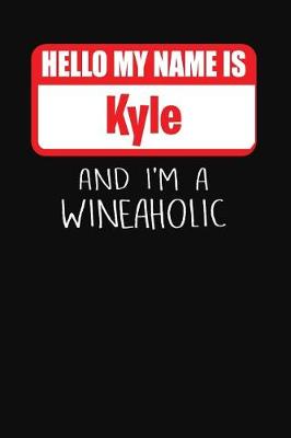 Book cover for Hello My Name is Kyle And I'm A Wineaholic