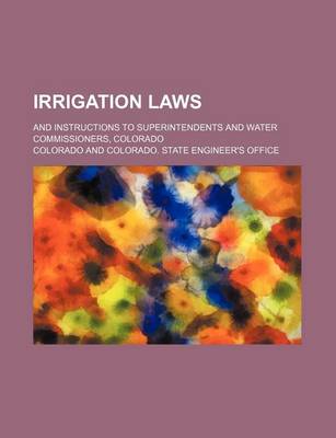 Book cover for Irrigation Laws; And Instructions to Superintendents and Water Commissioners, Colorado