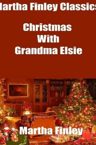 Cover of Martha Finley Classics: Christmas With Grandma Elsie