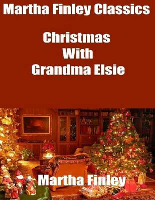 Book cover for Martha Finley Classics: Christmas With Grandma Elsie
