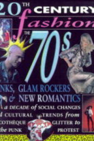 Cover of 20th Century Fashion/The 70s: Punks, Glam and New Romantics     (Cased)