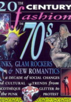 Cover of 20th Century Fashion/The 70s: Punks, Glam and New Romantics     (Cased)