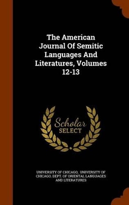 Book cover for The American Journal of Semitic Languages and Literatures, Volumes 12-13