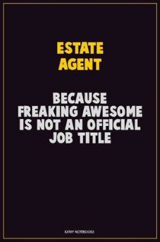 Cover of Estate Agent, Because Freaking Awesome Is Not An Official Job Title