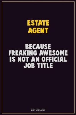 Book cover for Estate Agent, Because Freaking Awesome Is Not An Official Job Title