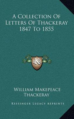 Book cover for A Collection of Letters of Thackeray 1847 to 1855