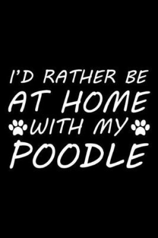 Cover of I'd rather be at home with my poodle