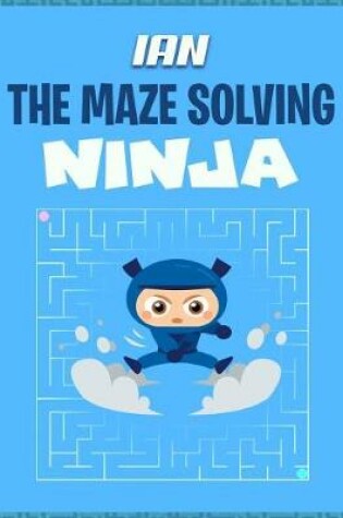 Cover of Ian the Maze Solving Ninja